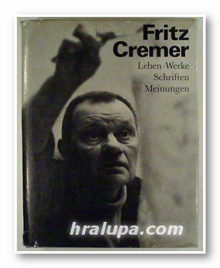 FRITZ CREMER - LEBEN. WERKE. SCHRIFTEN. MEINUNGEN GESAMMELT UND DARGESTELLT, Von DIETER SCHMIDT, Dresden 1972