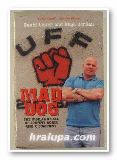 MAD DOG- THE RISE AND FALL OF JOHNNY ADAIR AND C COMPANY, DAVID LISTER and HUGH JORDAN, London 2004