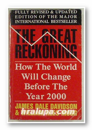 THE GREAT RECKONING - HOW THE WORLD WILL CHANGE BEFORE THE YEAR 2000, JAMES DALE DAVIDSON & WILLIAM REES-MOGG, London 1994