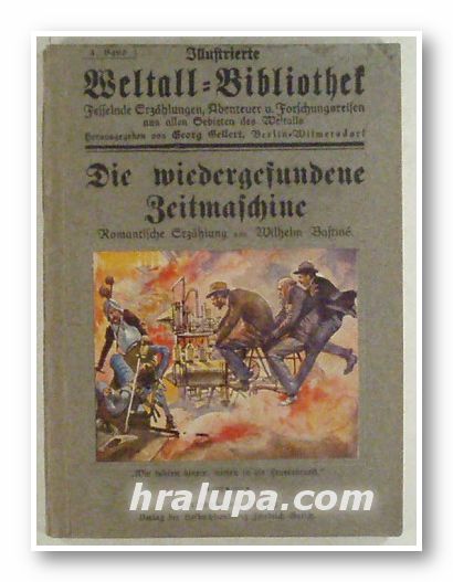 DIE WIEDERGEFUNDENE ZEITMASCHINE, Romantische Erzaehlung Von WILHELM BASTINE, Karlsruhe und Leipzig 1941