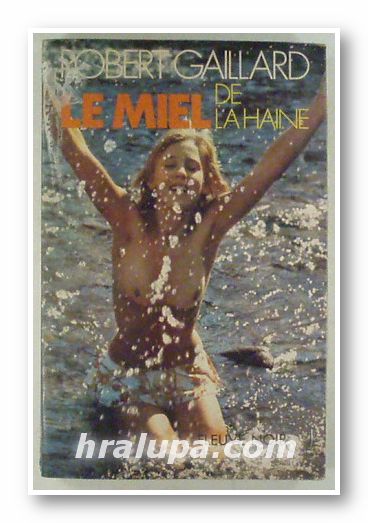 LE MIEL DE LA HAINE, ROBERT GAILARD, Paris 1975