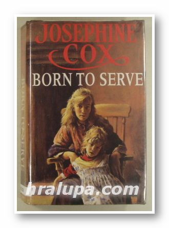 BORN TO SERVE, JOSEPHINE COX, London 1994