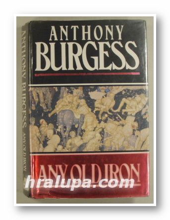 ANY OLD IRON, ANTHONY BURGESS, London 1989