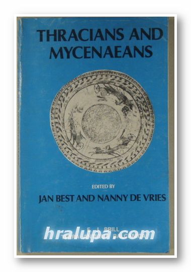 THRACIANS AND MYCENAEANS, Proceedings of the Fourth International Congress of Thracology, Rotherdam 1984, edited by JAN G. P. BEST, NANNY M. W. DE VRIES, Sofia 1989